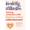 Loving Someone with Dismissive Avoidant Attachment: Is Loving Them Leaving You Lost? Find Closeness Without Giving Up Who You Are - Paperback
