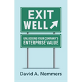 Exit Well: Unlocking Your Company's Enterprise Value - Paperback