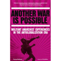 Another War Is Possible: Militant Anarchist Experiences in the Antiglobalization Era - Paperback