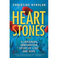 Heart Stones: A Ukrainian Immigration Story of Love and Hope - Paperback
