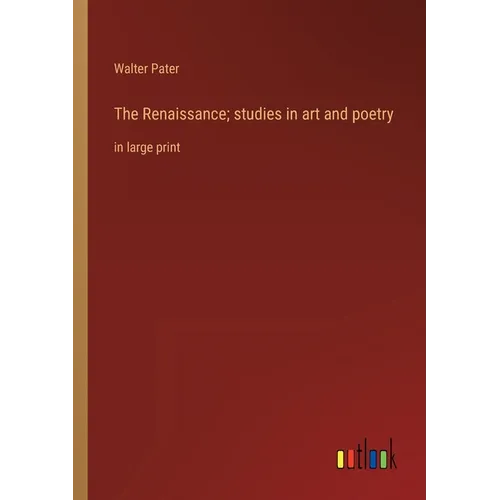 The Renaissance; studies in art and poetry: in large print - Paperback