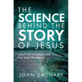 The Science Behind the Story of Jesus: Clear-Cut Evidence of the Spiritual Realm - Paperback