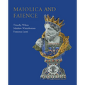 Maiolica and Faience: Acquisitions of European Tin-Glaze and Related Pottery for the Ashmolean Museum, 2017-25 - Hardcover