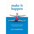 Make It Happen: My Story of Gymnastics, the Olympics, and the Positive Power of Sport - Paperback