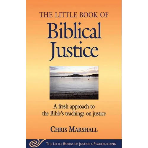 Little Book of Biblical Justice: A Fresh Approach to the Bible's Teachings on Justice - Paperback