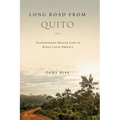 Long Road from Quito: Transforming Health Care in Rural Latin America - Hardcover