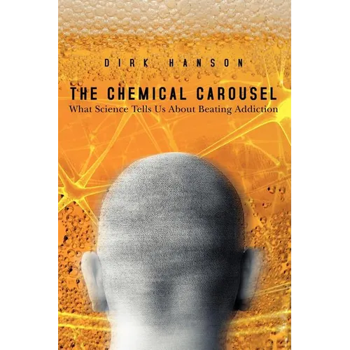 The Chemical Carousel: What Science Tells Us About Beating Addiction - Paperback