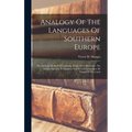 Analogy Of The Languages Of Southern Europe: Or, An Easy Method Of Learning, Singly Or Collectively, The Italian, Spanish, Portuguese, And French Lang - Hardcover