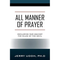 All Manner of Prayer: Declaring War Against the Wiles of the Devil - Paperback
