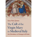 The Cult of the Virgin Mary in Medieval Italy: Art, Devotion, and Liturgy in Orvieto - Hardcover
