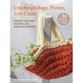 Crocheted Bags, Purses, and Cases: 35 Projects to Make: Crochet Your Own Colorful and Unique Accessories - Paperback