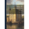 Historia De Inglaterra: (1843. 667 P.)... - Paperback