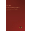 The Story of the Soil; from the Basis of Absolute Science and Real Life: in large print - Hardcover
