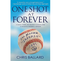 One Shot at Forever: A Small Town, an Unlikely Coach, and a Magical Baseball Season - Paperback