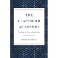 The Classroom as Cosmos: Teaching as Pattern Application - Paperback