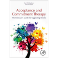 Acceptance and Commitment Therapy: The Clinician's Guide for Supporting Parents - Paperback