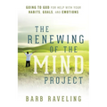The Renewing of the Mind Project: Going to God for Help with Your Habits, Goals, and Emotions - Paperback