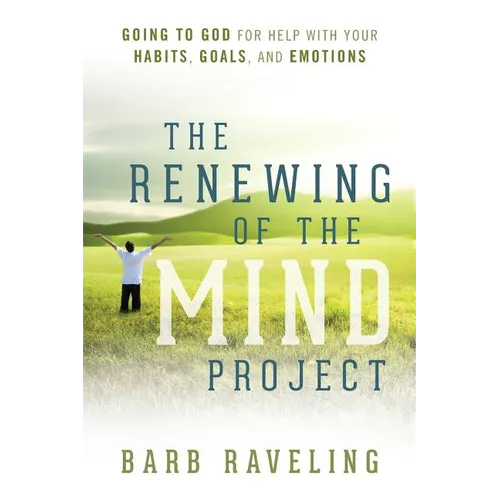 The Renewing of the Mind Project: Going to God for Help with Your Habits, Goals, and Emotions - Paperback