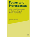 Power and Privatization: Choice and Competition in the Remaking of British Democracy - Hardcover