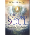 The Unbound Soul: A Visionary Guide to Spiritual Transformation and Enlightenment - Hardcover