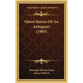 Ghost Stories Of An Antiquary (1905) - Hardcover