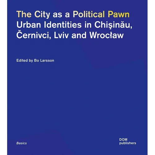The City as a Political Pawn: Urban Identities in Chişinău, Černivci, LVIV and Wroclaw - Paperback