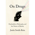 On Drugs: Psychedelics, Philosophy, and the Nature of Reality - Hardcover