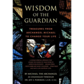 Wisdom of the Guardian: Treasures from Archangel Michael to Change Your Life - Hardcover