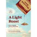 A Light Roast: Conversations with My Dead Dad - Paperback