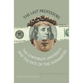The Last Professors: The Corporate University and the Fate of the Humanities, with a New Introduction - Paperback
