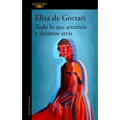 Todo Lo Que Amamos Y Dejamos Atrás / All That We Love and Let Go of - Paperback
