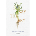 I Say the Sky: Poems - Hardcover