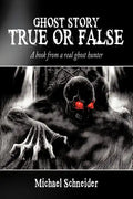 Ghost Story True or False: A book from a real ghost hunter - Paperback