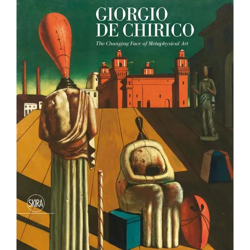 Giorgio de Chirico: The Changing Face of Metaphysical Art - Hardcover