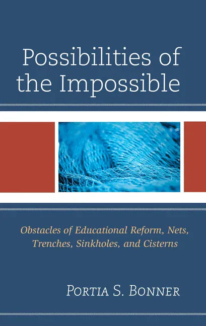 Possibilities of the Impossible: Obstacles of Educational Reform, Nets, Trenches, Sinkholes and Cisterns - Hardcover