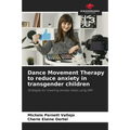 Dance Movement Therapy to reduce anxiety in transgender children - Paperback