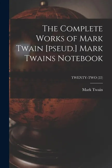 The Complete Works of Mark Twain [pseud.] Mark Twains Notebook; TWENTY-TWO (22) - Paperback