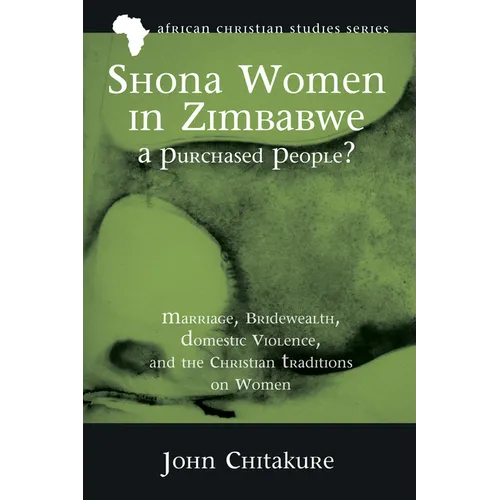 Shona Women in Zimbabwe--A Purchased People?: Marriage, Bridewealth, Domestic Violence, and the Christian Traditions on Women - Paperback