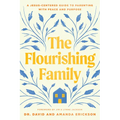 The Flourishing Family: A Jesus-Centered Guide to Parenting with Peace and Purpose - Paperback