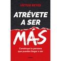 Atrévete a Ser Más: Construye La Persona Que Puedes Llegar a Ser / Dare to Be More. Create the Person You Can Become - Paperback