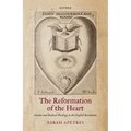 The Reformation of the Heart: Gender and Radical Theology in the English Revolution - Hardcover