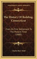 The History Of Redding, Connecticut: From Its First Settlement To The Present Time (1880) - Hardcover
