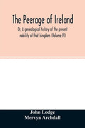 The Peerage of Ireland: Or, A genealogical history of the present nobility of that kingdom (Volume IV) - Paperback