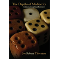The Depths of Mediocrity: Eliminating Indifference - Hardcover