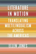 Literature in Motion: Translating Multilingualism Across the Americas - Paperback