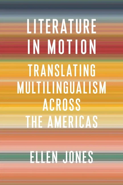 Literature in Motion: Translating Multilingualism Across the Americas - Paperback
