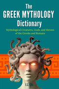 The Greek Mythology Dictionary: Mythological Creatures, Gods, and Heroes of the Greeks and Romans - Paperback