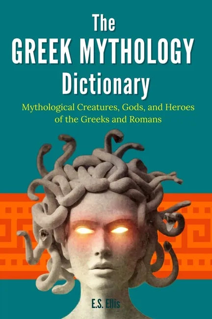 The Greek Mythology Dictionary: Mythological Creatures, Gods, and Heroes of the Greeks and Romans - Paperback
