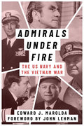 Admirals Under Fire: The U.S. Navy and the Vietnam War - Hardcover