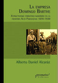 La empresa Domingo Barthe: Extractivismo yerbatero-maderero en la frontera Alto Paranaense 1870-1930 - Paperback